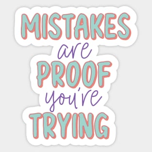 Mistakes Are  Proof Youre Trying Sticker